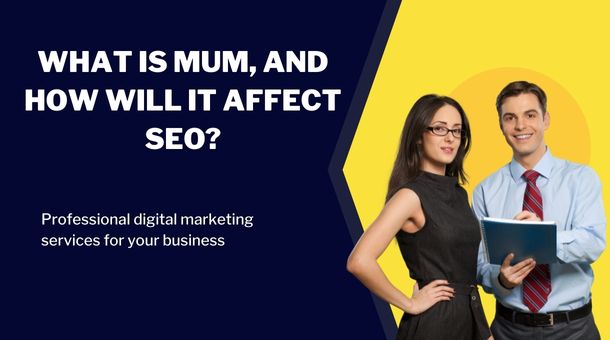 What is MUM, and How will it affect SEO?