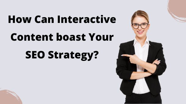 How Can Interactive Content boast Your SEO Strategy?